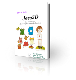 Java 2D. Como tratar con Java figuras imágenes y texto en dos dimensiones Java 2D. Como tratar con Java figuras imágenes y texto en dos dimensiones